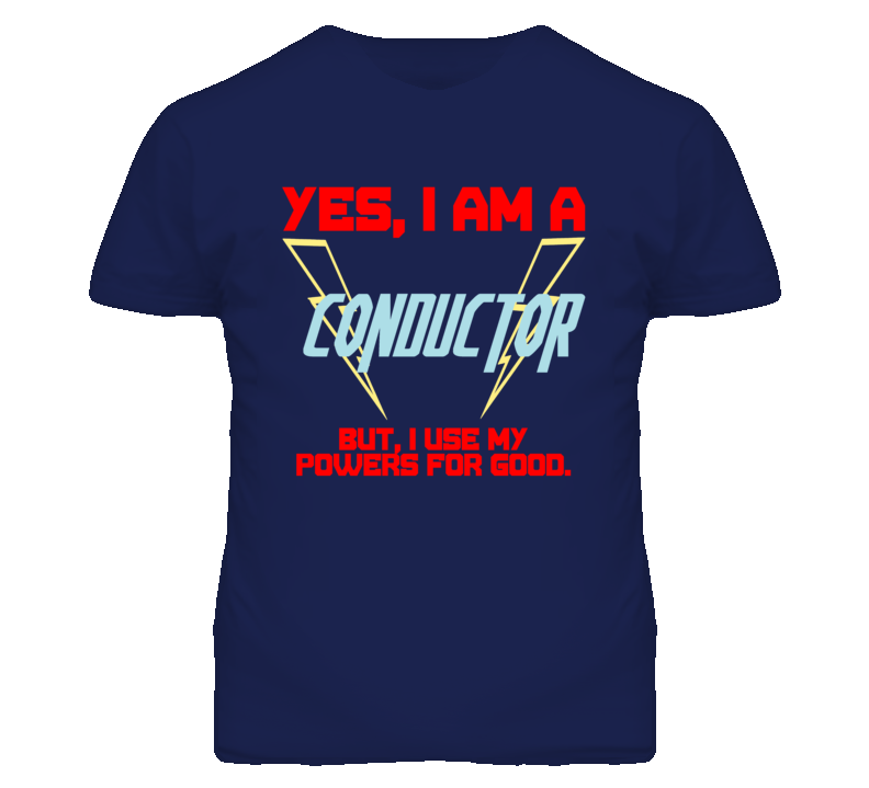 Yes I Am A Conductor  Funny Powers T Shirt