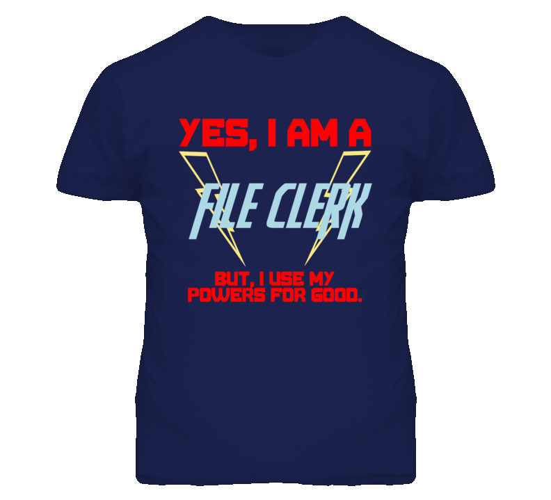 Yes I Am A File Clerk Funny Powers T Shirt
