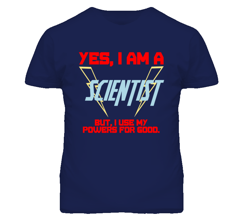 Yes I Am A Scientist  Funny Powers T Shirt