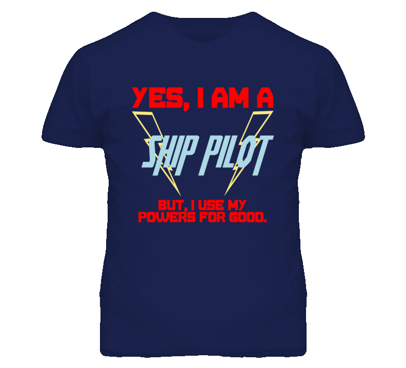 Yes I Am A Ship Pilot Funny Powers T Shirt