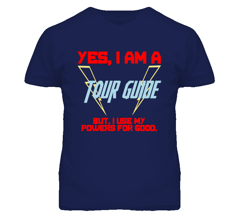Yes I Am A Tour Guide Funny Powers T Shirt