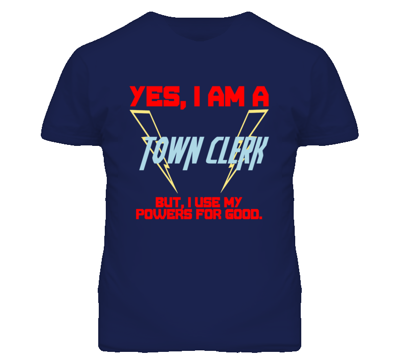 Yes I Am A Town Clerk Funny Powers T Shirt