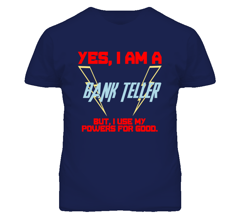 Yes I Am A Bank Teller Funny Powers T Shirt