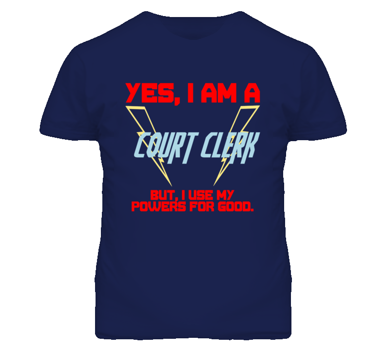 Yes I Am A Court Clerk Funny Powers T Shirt