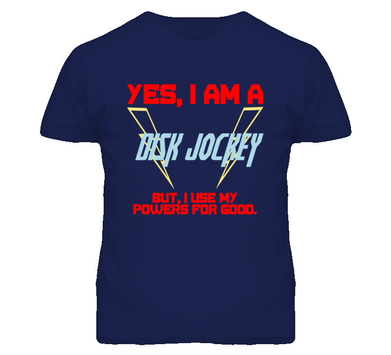 Yes I Am A Disk Jockey Funny Powers T Shirt
