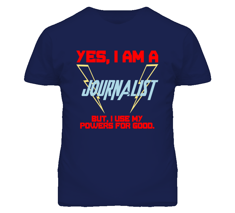 Yes I Am A Journalist  Funny Powers T Shirt