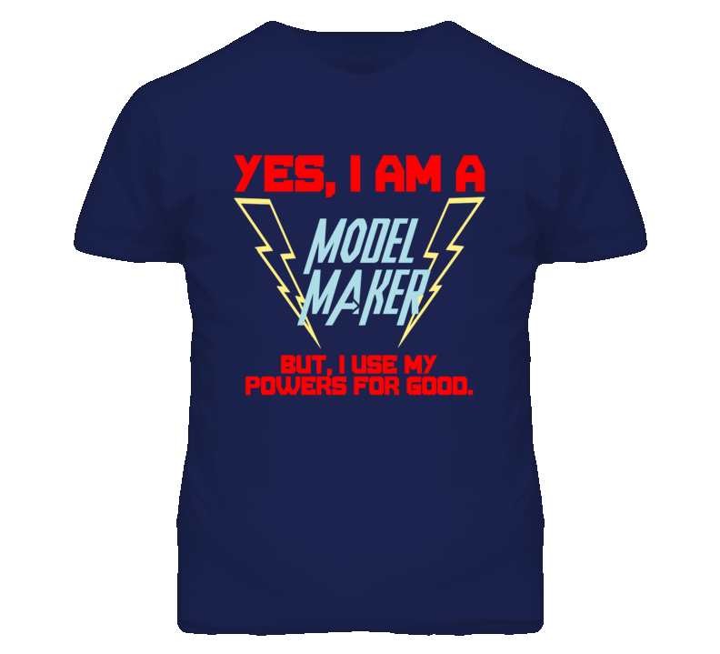 Yes I Am A Model Maker Funny Powers T Shirt