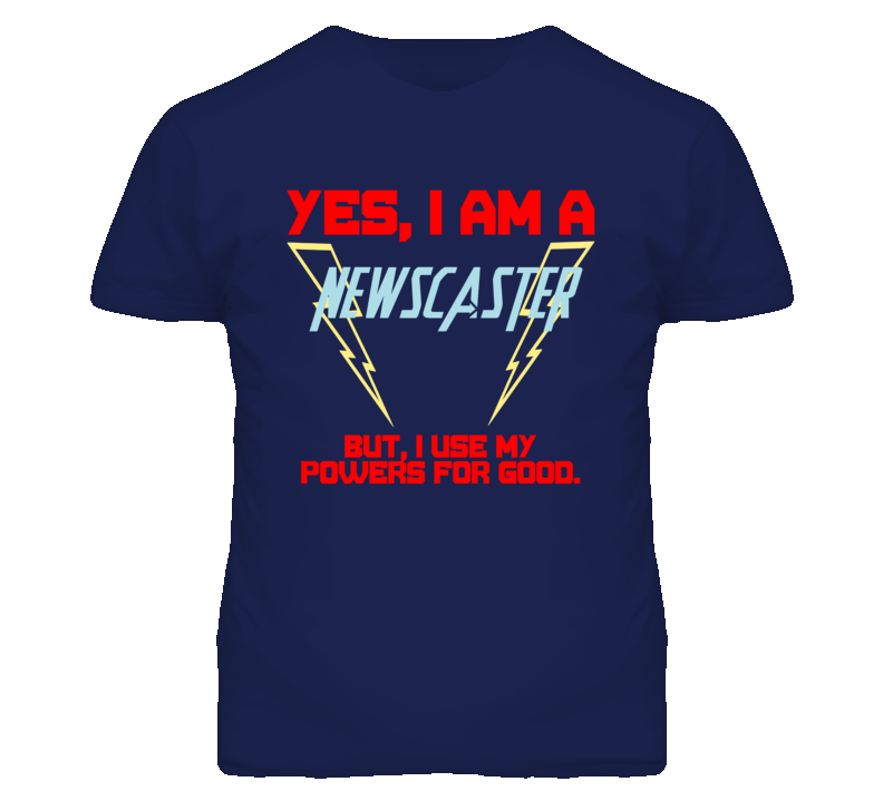 Yes I Am A Newscaster  Funny Powers T Shirt