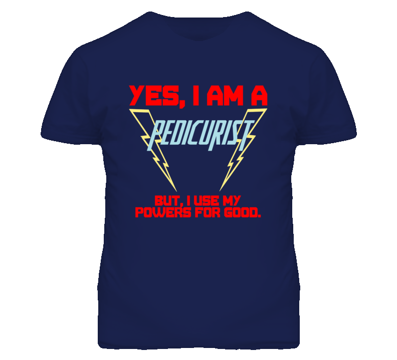 Yes I Am A Pedicurist  Funny Powers T Shirt