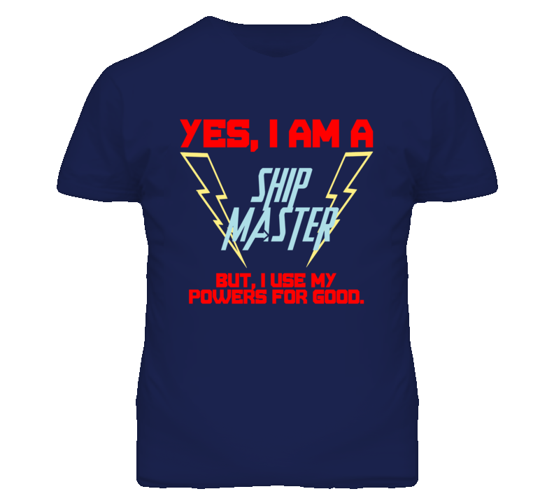 Yes I Am A Ship Master Funny Powers T Shirt