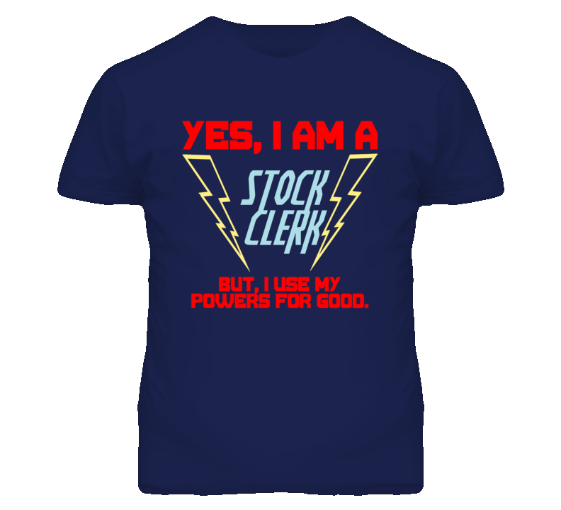 Yes I Am A Stock Clerk Funny Powers T Shirt