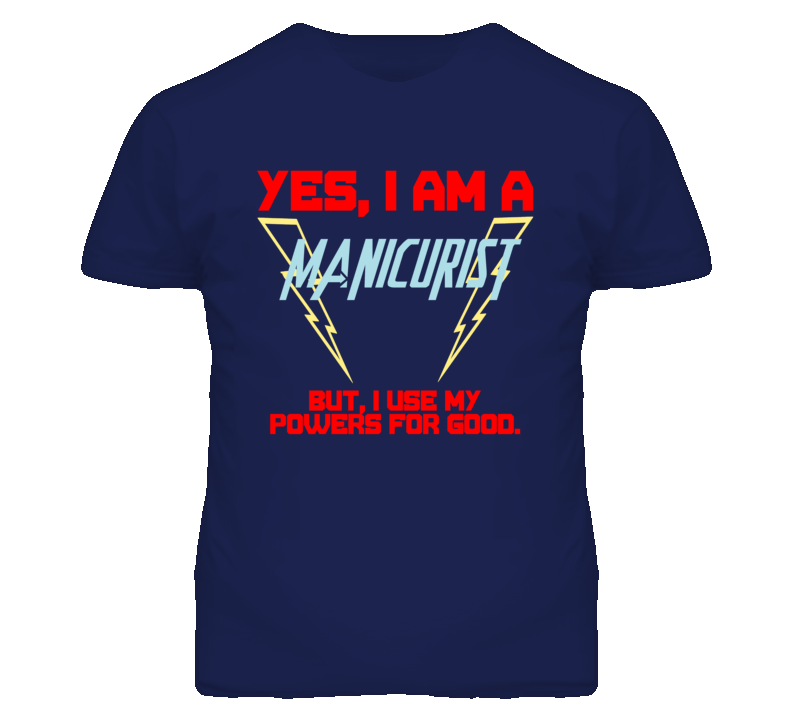 Yes I Am A Manicurist  Funny Powers T Shirt