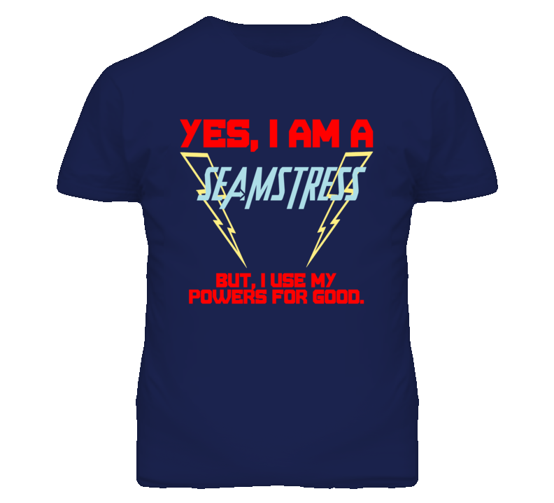 Yes I Am A Seamstress  Funny Powers T Shirt