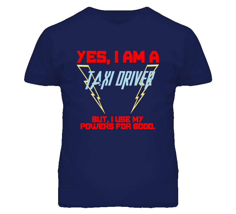 Yes I Am A Taxi Driver Funny Powers T Shirt