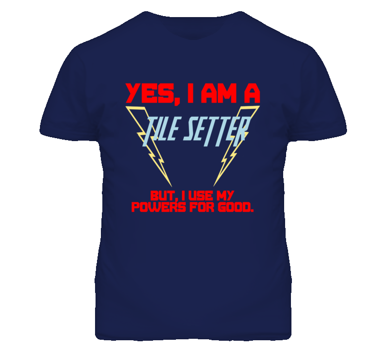 Yes I Am A Tile Setter Funny Powers T Shirt