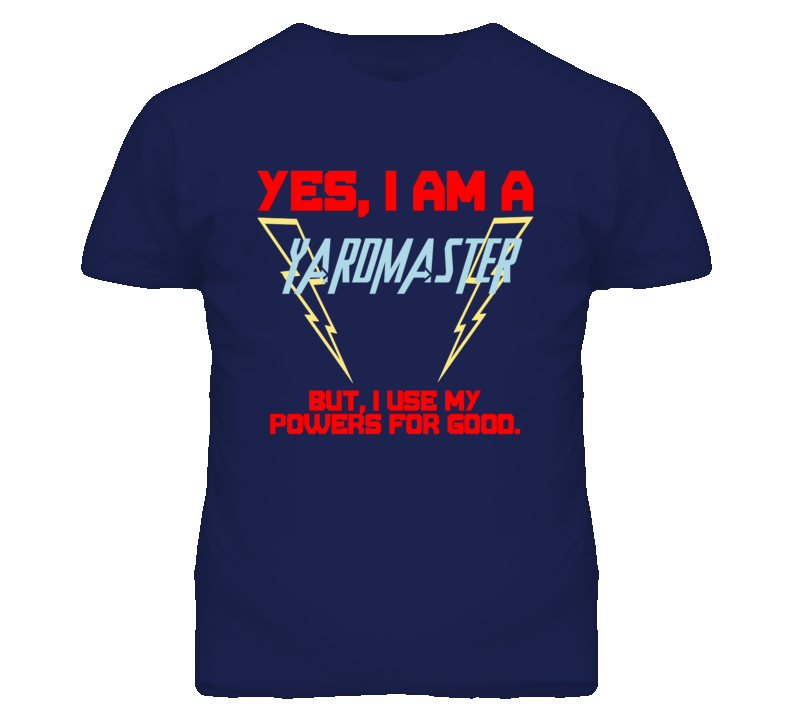 Yes I Am A Yardmaster  Funny Powers T Shirt