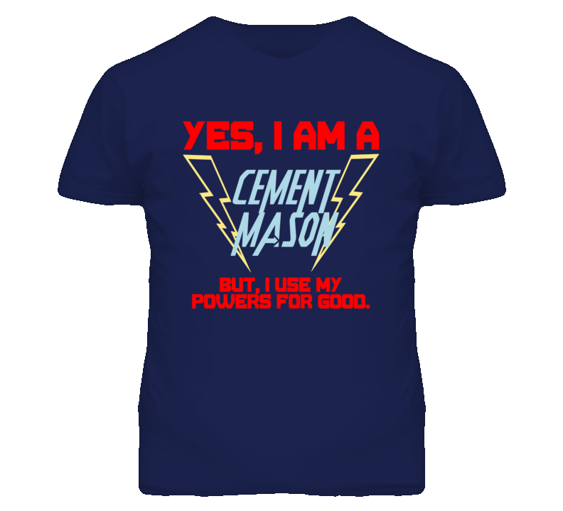Yes I Am A Cement Mason Funny Powers T Shirt