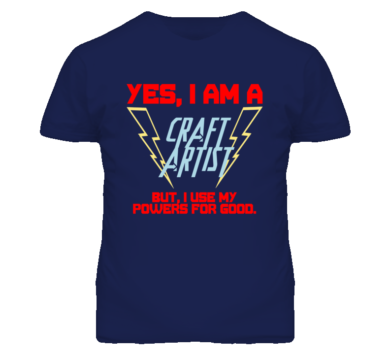 Yes I Am A Craft Artist Funny Powers T Shirt