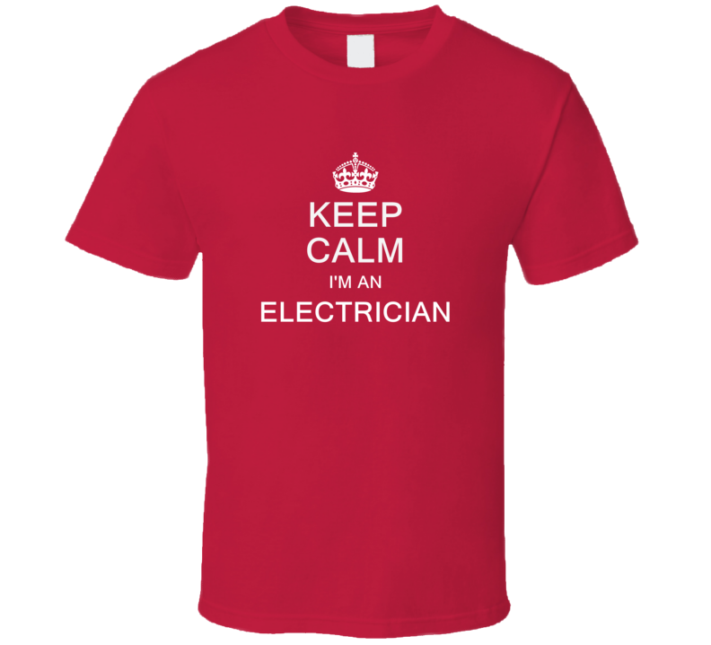 Keep Calm I'm a Electrician  T Shirt