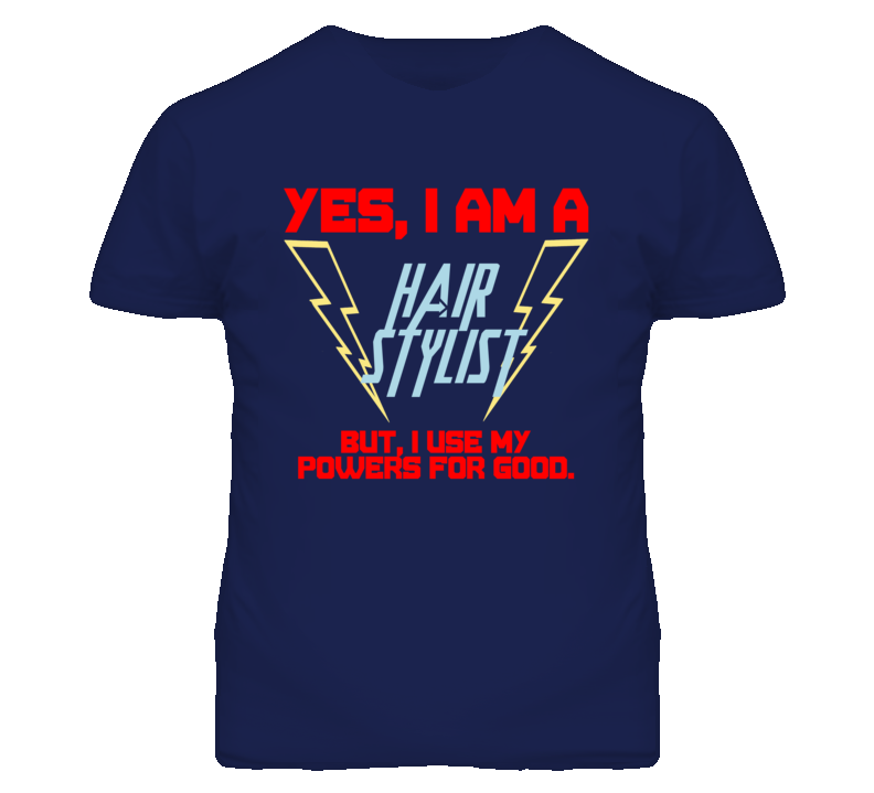 Yes I Am A Hair Stylist Funny Powers T Shirt