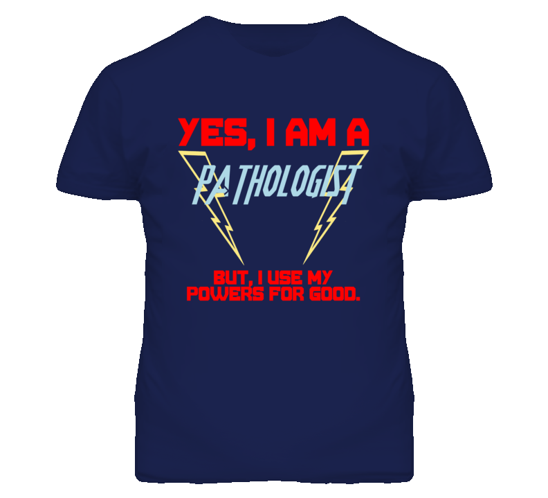 Yes I Am A Pathologist  Funny Powers T Shirt