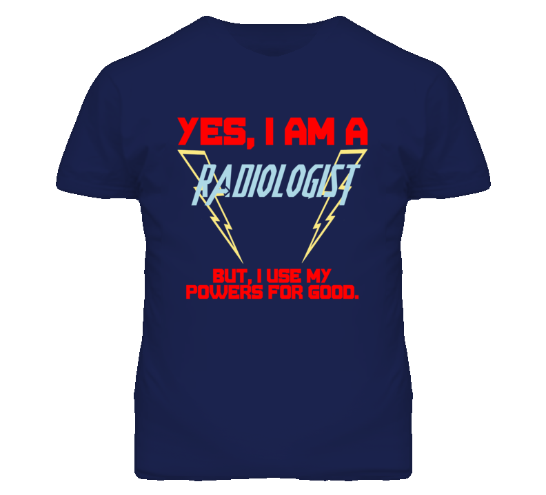 Yes I Am A Radiologist Funny Powers T Shirt Yes I Am A Radiologist Funny Powers T Shirt