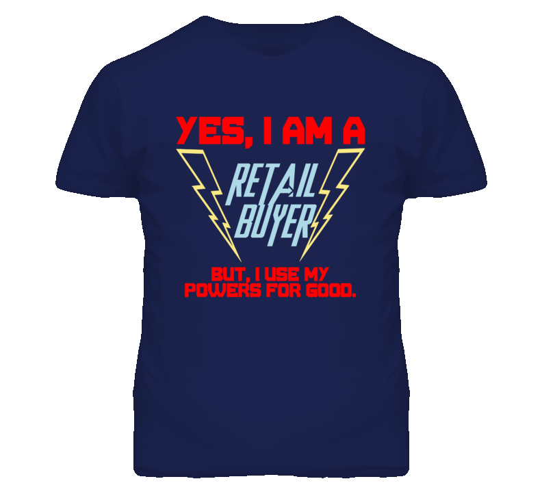 Yes I Am A Retail Buyer Funny Powers T Shirt