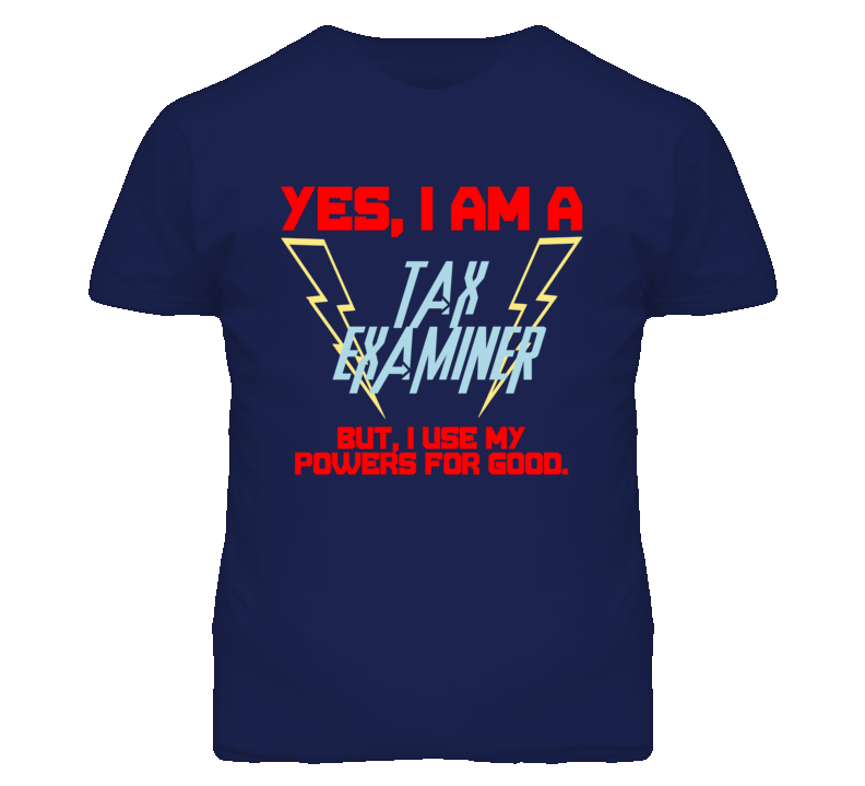 Yes I Am A Tax Examiner Funny Powers T Shirt