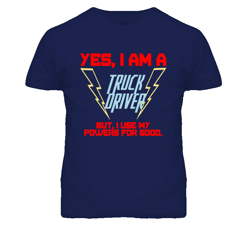 Yes I Am A Truck Driver Funny Powers T Shirt Yes I Am A Truck Driver Funny Powers T Shirt