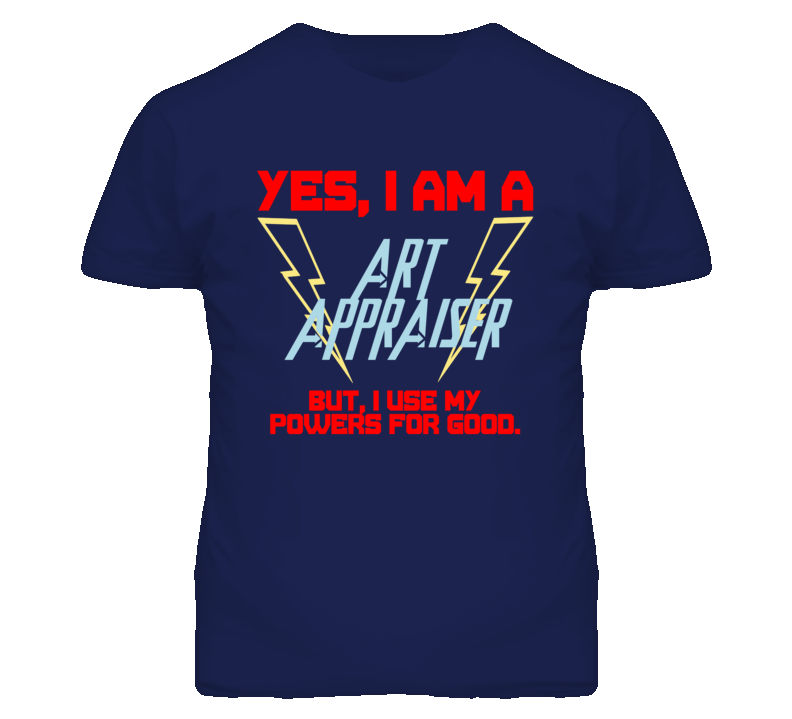 Yes I Am A Art Appraiser Funny Powers T Shirt