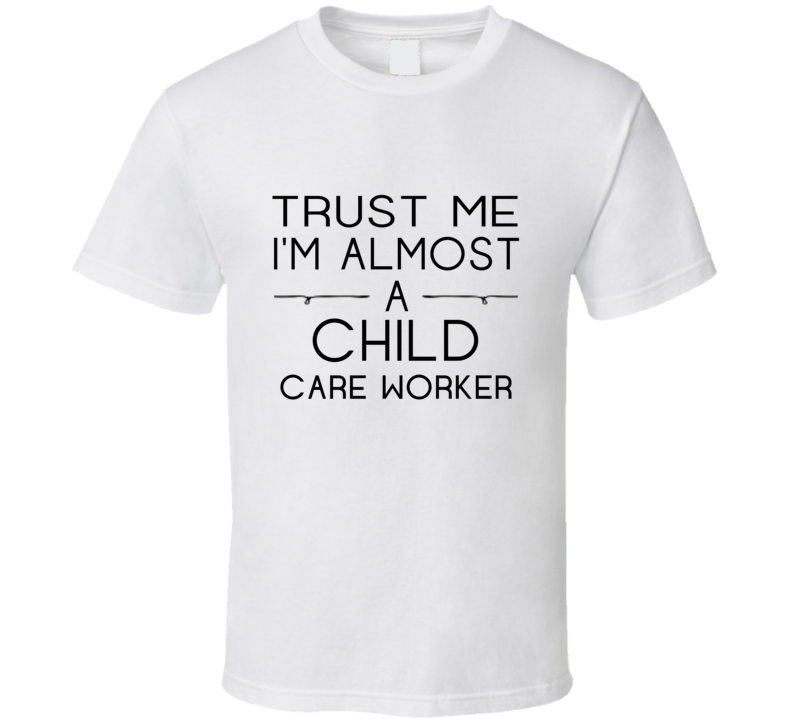 Child Care Worker Trust Me Occupation T Shirt