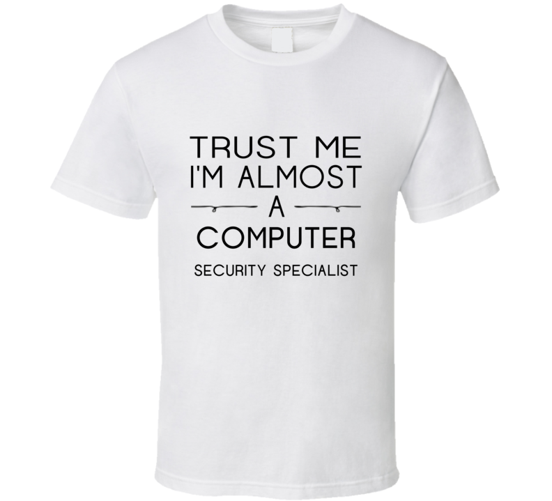 Computer Security Specialist Trust Me Occupation T Shirt