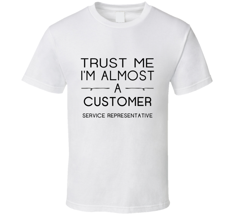 Customer Service Representative Trust Me Occupation T Shirt Customer Service Representative Trust Me Occupation T Shirt