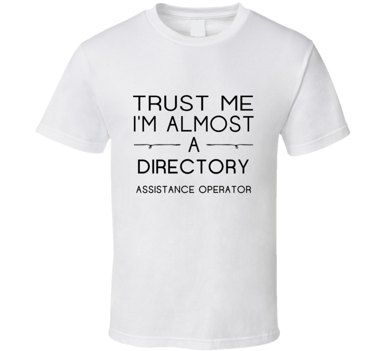 Directory Assistance Operator Trust Me Occupation T Shirt