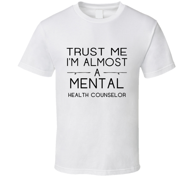 Mental Health Counselor Trust Me Occupation T Shirt