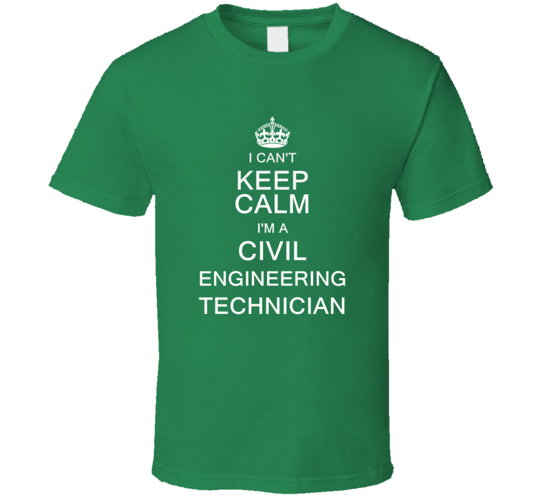 I Can't Keep Calm I'm a Civil Engineering Technician  T Shirt