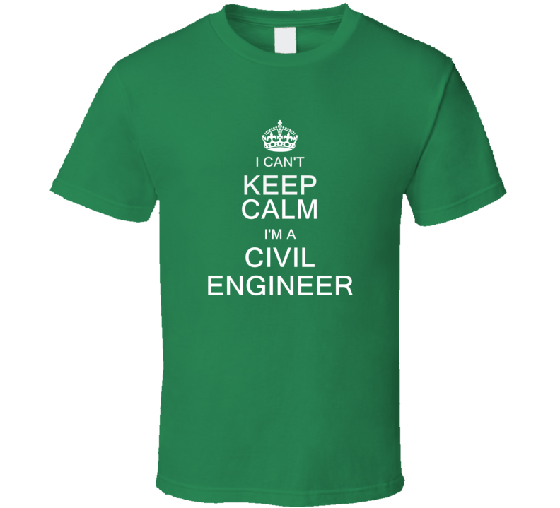 I Can't Keep Calm I'm a Civil Engineer  T Shirt