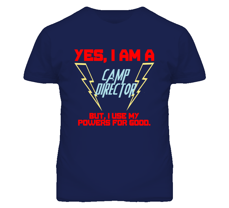 Yes I Am A Camp Director Funny Powers T Shirt