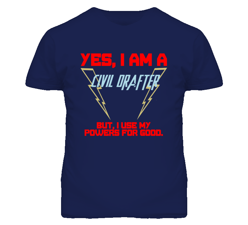 Yes I Am A Civil Drafter Funny Powers T Shirt