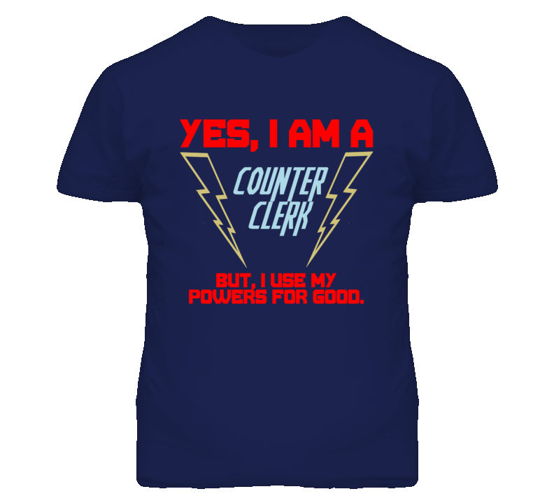 Yes I Am A Counter Clerk Funny Powers T Shirt Yes I Am A Counter Clerk Funny Powers T Shirt