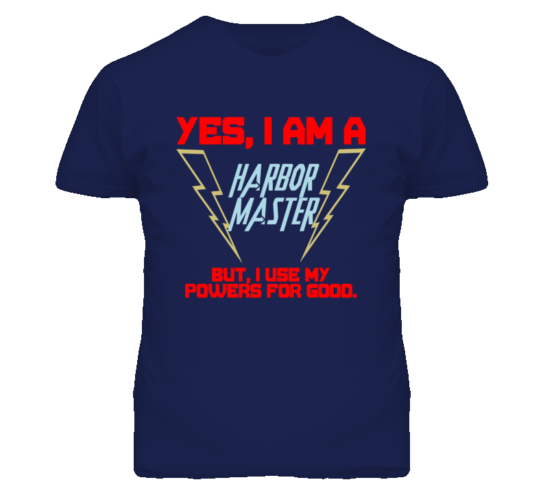 Yes I Am A Harbor Master Funny Powers T Shirt Yes I Am A Harbor Master Funny Powers T Shirt