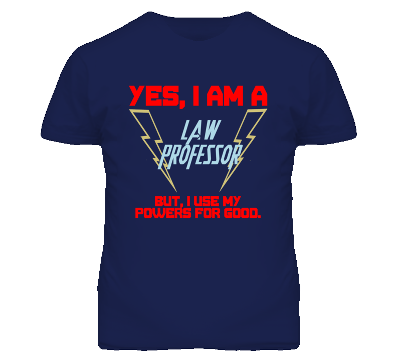 Yes I Am A Law Professor Funny Powers T Shirt