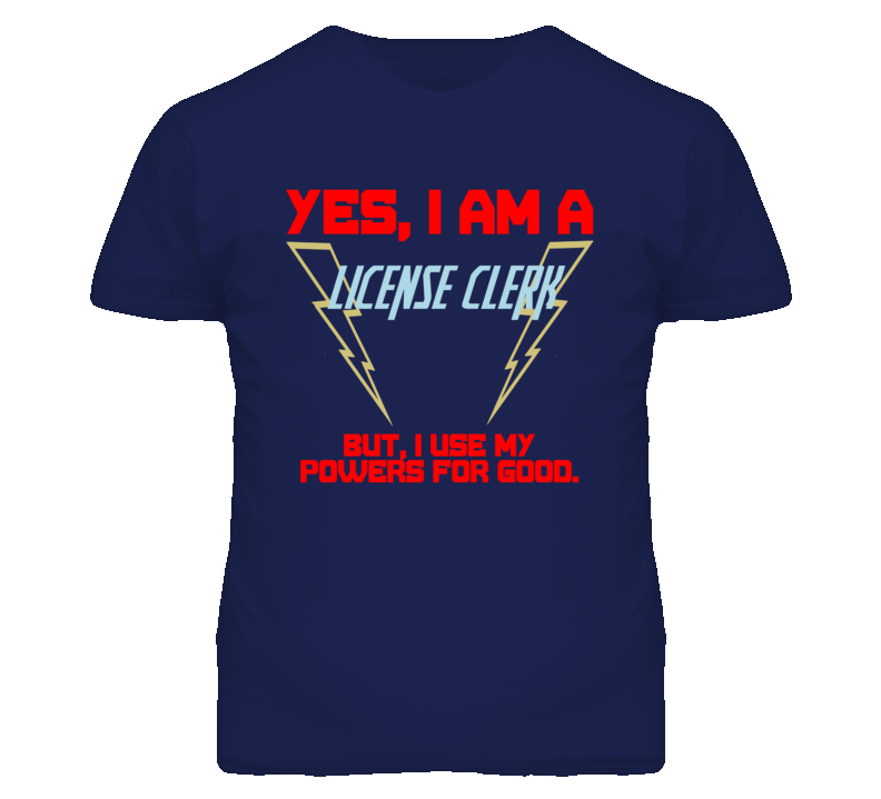 Yes I Am A License Clerk Funny Powers T Shirt