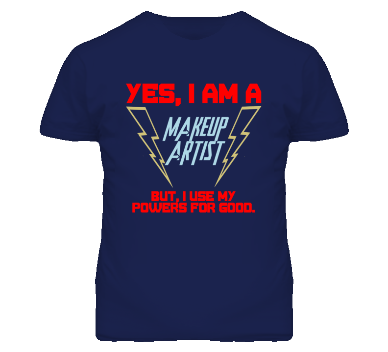 Yes I Am A Makeup Artist Funny Powers T Shirt