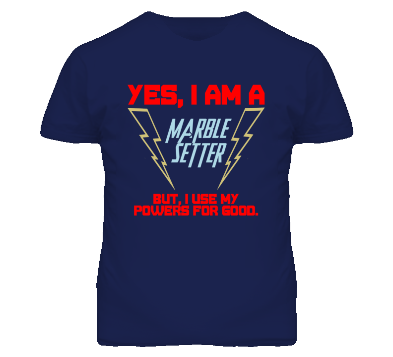 Yes I Am A Marble Setter Funny Powers T Shirt Yes I Am A Marble Setter Funny Powers T Shirt