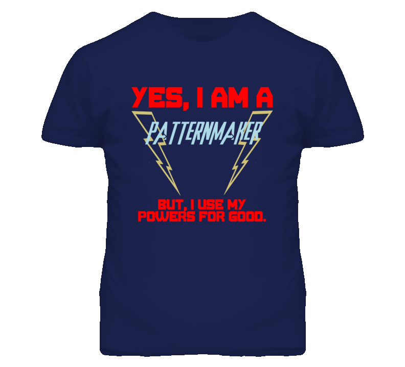 Yes I Am A Patternmaker  Funny Powers T Shirt