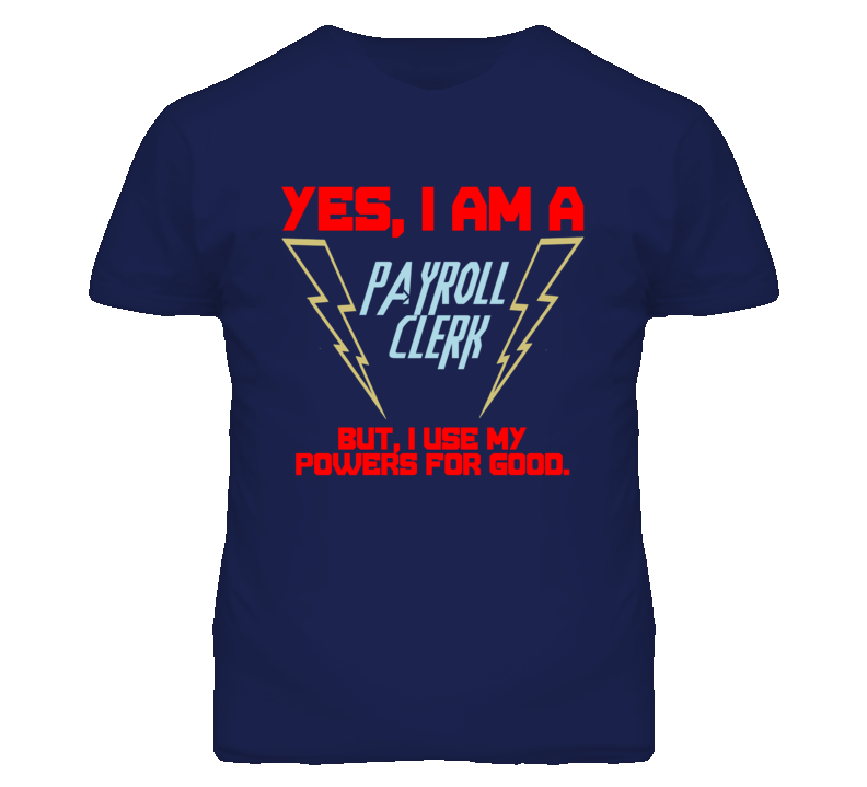 Yes I Am A Payroll Clerk Funny Powers T Shirt