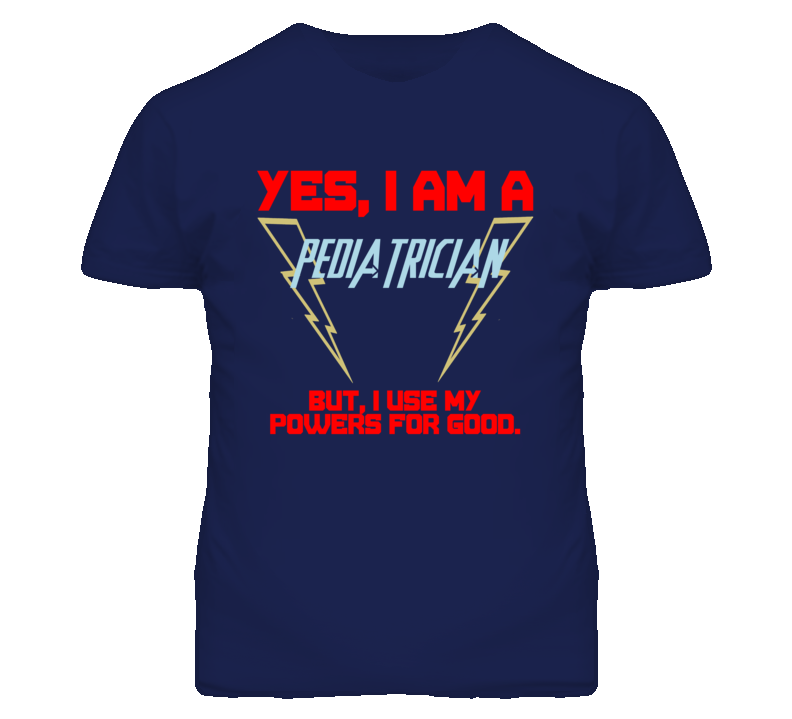 Yes I Am A Pediatrician  Funny Powers T Shirt