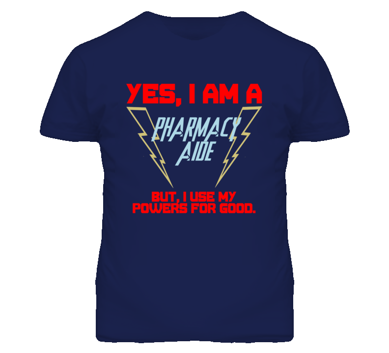 Yes I Am A Pharmacy Aide Funny Powers T Shirt