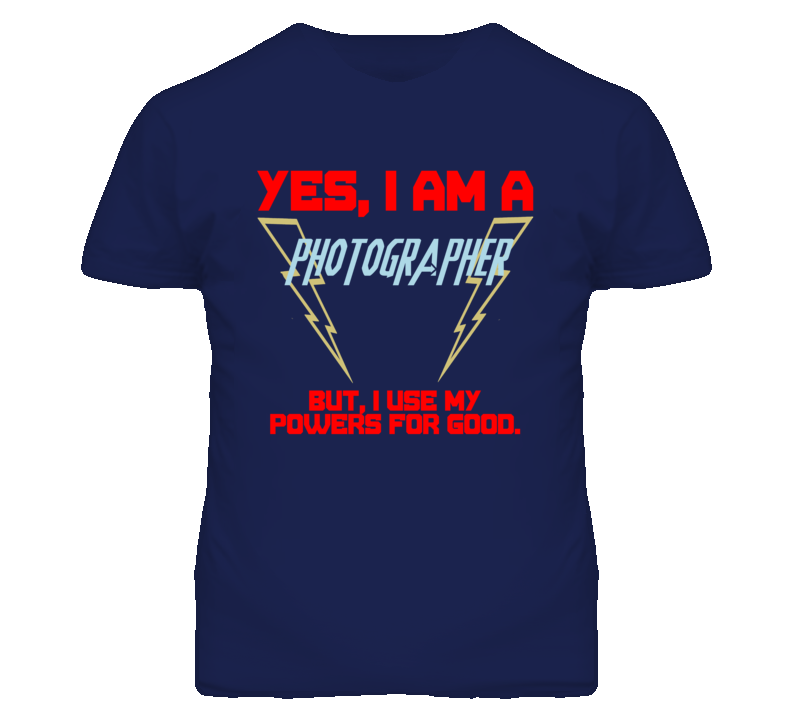 Yes I Am A Photographer Funny Powers T Shirt Yes I Am A Photographer Funny Powers T Shirt
